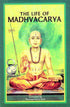 The Life Of Madhvacarya by Purnaprajna Das